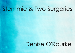 Stemmie and Two Surgeries, Denise O'Rourke